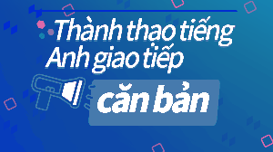 Thành thạo tiếng Anh giao tiếp căn bản