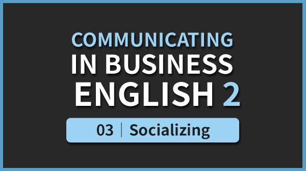 Business English 2 - 03. Socializing